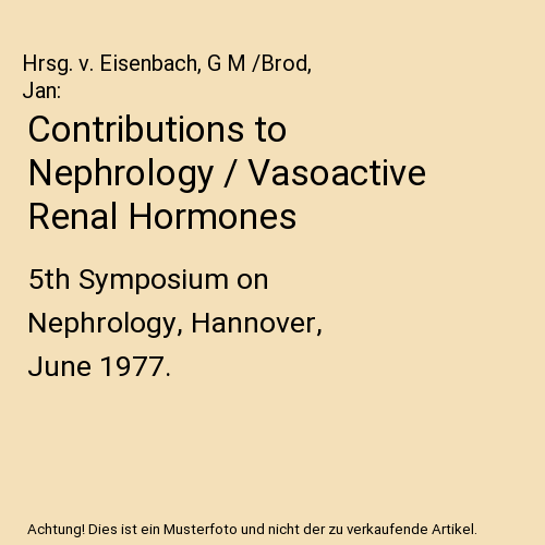 Contributions to Nephrology / Vasoactive Renal Hormones: 5th Symposium on Nephrology, Hannover, June 1977.