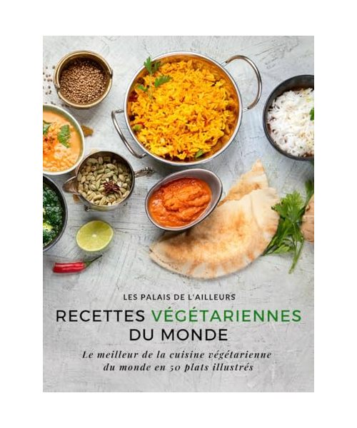 Un monde de saveurs - Recettes végétariennes du monde: Le meilleur de la cuisine végétarienne du monde en 50 plats illustrés