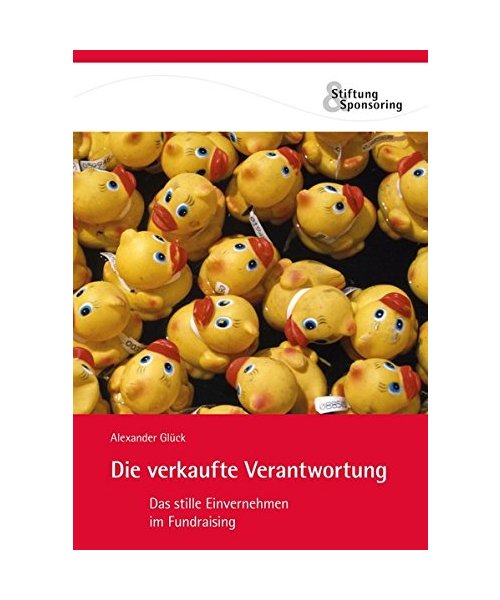 Die verkaufte Verantwortung. Das stille Einvernehmen im Fundraising