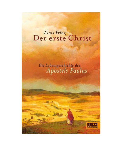 Der erste Christ: Die Lebensgeschichte des Apostels Paulus