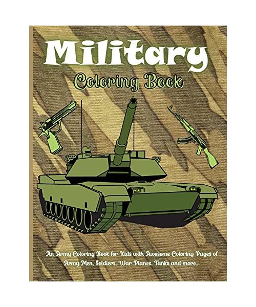Military Coloring Book: An Army Coloring Book for Kids with Awesome Coloring Pages of Army Men, Soldiers, War Planes, Tanks and more...