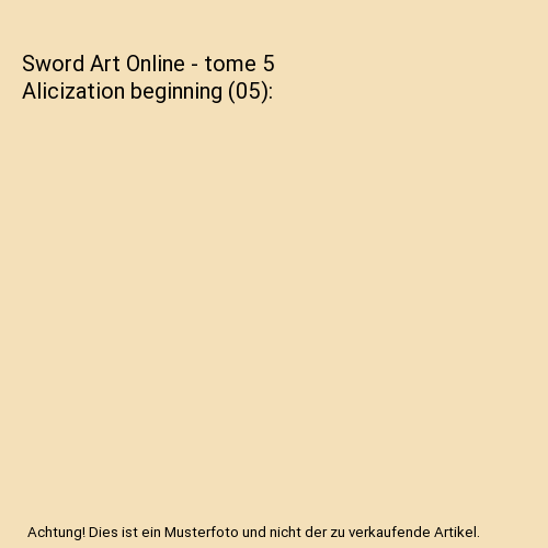 Sword Art Online - tome 5 Alicization beginning (05)