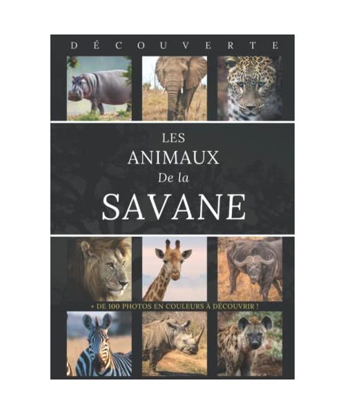 Les animaux de la savane - Collection Découverte: Livre documentaire avec plus de 100 photos couleur pour mieux découvrir la faune emblématique de la savane africaine / Découverte de la vie sauvage