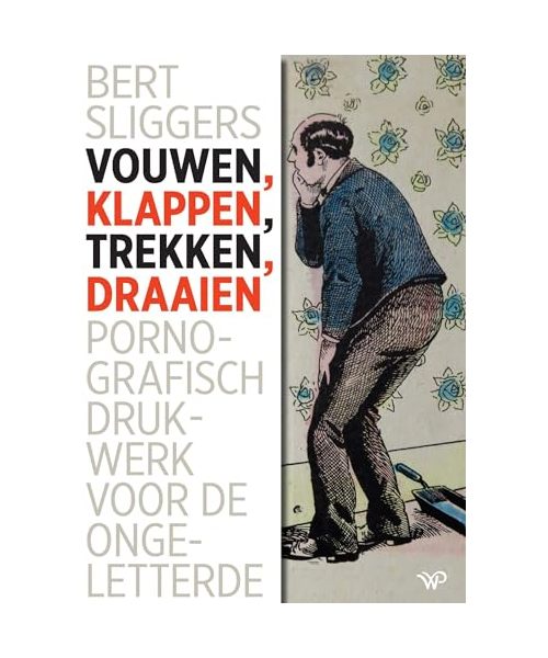 Vouwen, klappen, trekken, draaien: pornografisch drukwerk voor de ongeletterde