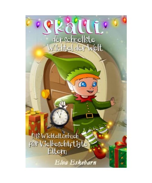 Skalli, der schnellste Wichtel der Welt: DAS Wichteltürbuch für vielbeschäftigte Eltern