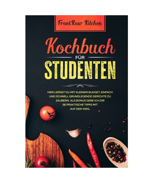 Kochbuch für Studenten: Hier lernst du mit kleinem Budget, einfach und schnell grundlegende Gerichte zu zaubern. Als Bonus gebe ich dir 56 praktische Tipps mit auf den Weg.