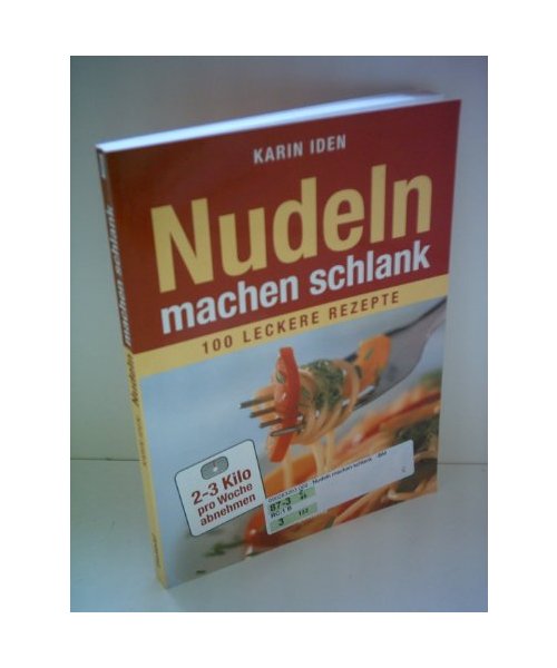 Karin Iden: Nudeln machen schlank - 100 leckere Rezepte