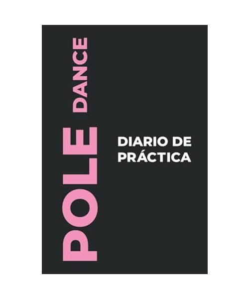 Diario de Práctica de Pole Dance: El regalo perfecto para capturar tus preciosos momentos ¡bailando Pole Dance!