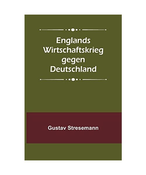 Englands Wirtschaftskrieg gegen Deutschland