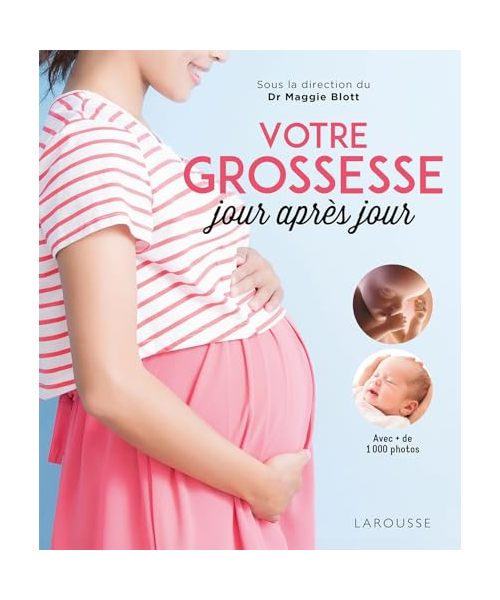 Votre grossesse jour après jour: Avec les conseils d'une équipe d'experts et des images étonnantes pour suivre, chaque jour, l'évolution du bébé