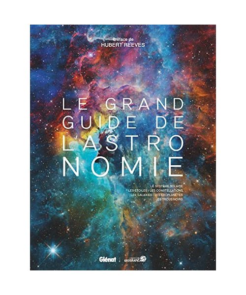 Le grand guide de l'Astronomie (8e ed): Le système solaire, les étoiles, les constellations, les galaxies, les exoplanètes, les trous noirs