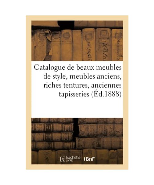 Catalogue de Beaux Meubles de Style, Meubles Anciens, Riches Tentures, Anciennes Tapisseries