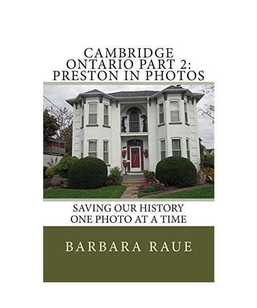 Cambridge Ontario Part 2: Preston in Photos: Saving Our History One Photo at a Time (Cruising Ontario, Band 40)