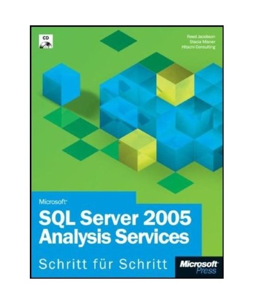Microsoft SQL Server 2005 Analysis Services Schritt für Schritt: Erlernen Sie das Tool für alle BI (Business Intelligence)-Lösungen