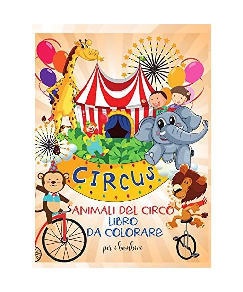 Animali del circo libro da colorare per i bambini: Divertente libro da colorare con gli animali del circo per bambiniI Imparare e divertente grandi im