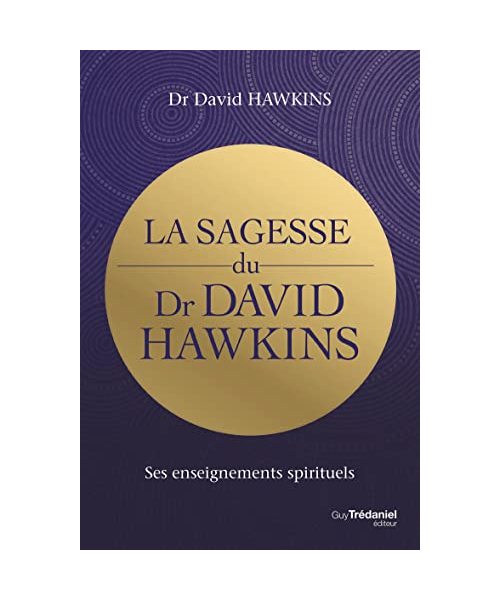 La sagesse du Dr David R. Hawkins - Ses enseignements spirituels