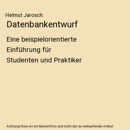 Datenbankentwurf: Eine beispielorientierte Einführung für Studenten und Praktiker