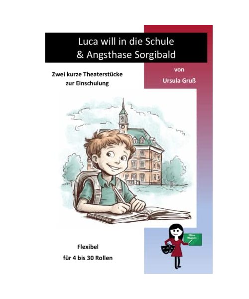 Luca will in die Schule & Angsthase Sorgibald: Zwei kurze Theaterstücke zur Einschulung