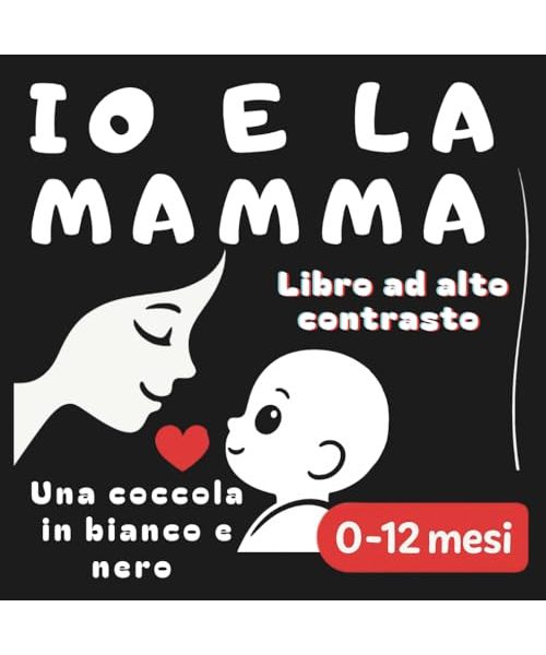 Io e la mamma - Una coccola in bianco e nero: Libro ad alto contrasto per neonati (0 -12 mesi)