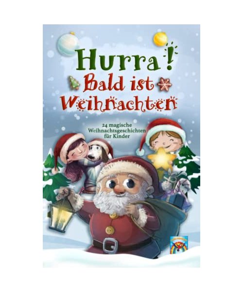 Hurra! Bald ist Weihnachten! 24 magische Weihnachtsgeschichten für Kinder: Zauberhaftes Weihnachtsbuch zum Vorlesen und gemeinsamen Lesen im Advent. Adventsgeschichten in 24 Kapiteln.