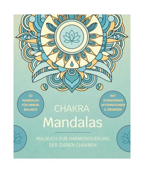 Chakra Mandala Malbuch für Erwachsene: 50 kraftvolle Motive zum Ausmalen für Achtsamkeit, Stressabbau und innere Balance. Meditative Mandalas mit ... zur Harmonisierung der sieben Chakren.