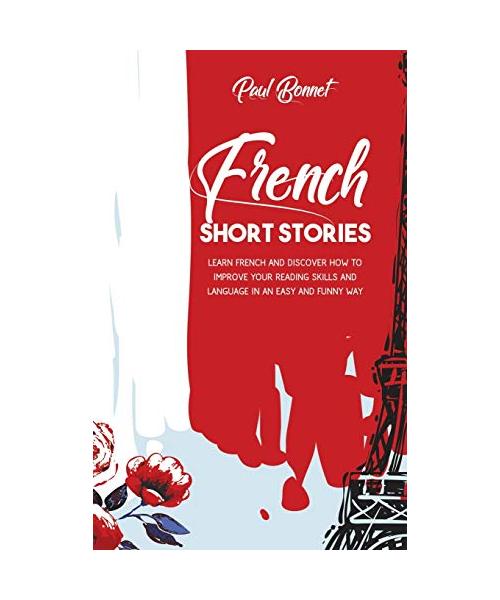 French Short Stories: Learn French And Discover How To Improve Your Reading Skills Language With an Easily And Funny Way