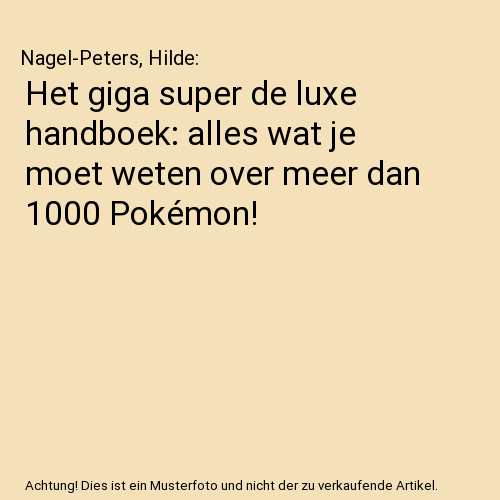 Het giga super de luxe handboek: alles wat je moet weten over meer dan 1000 Pokémon!