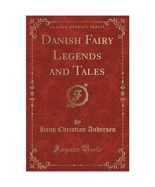 Danish Fairy Legends and Tales (Classic Reprint)