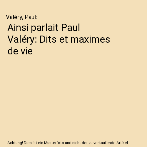 Ainsi parlait Paul Valéry: Dits et maximes de vie