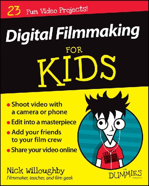 Digital Filmmaking for Kids for Dummies