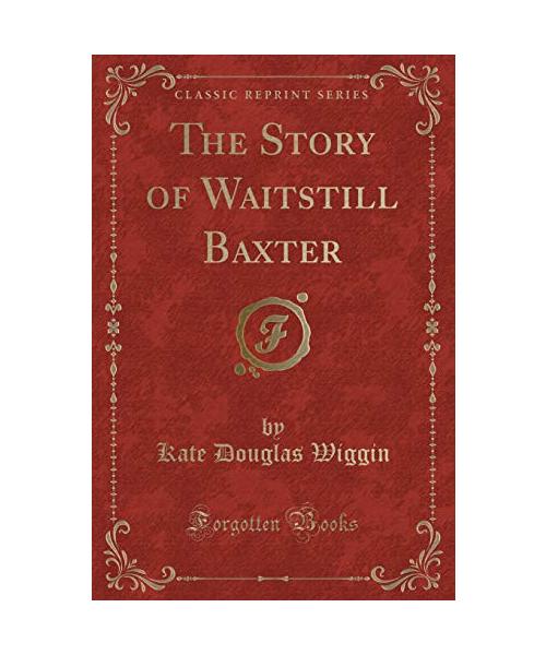 The Story of Waitstill Baxter (Classic Reprint)