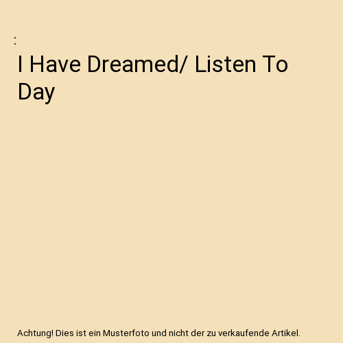 I Have Dreamed/ Listen To Day