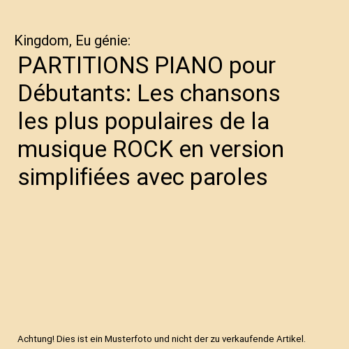PARTITIONS PIANO pour Débutants: Les chansons les plus populaires de la musique ROCK en version simplifiées avec paroles