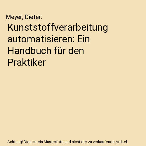 Kunststoffverarbeitung automatisieren: Ein Handbuch für den Praktiker