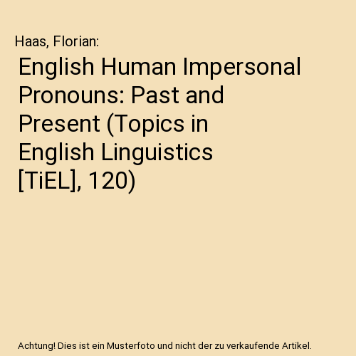 English Human Impersonal Pronouns: Past and Present (Topics in English Linguistics [TiEL], 120)
