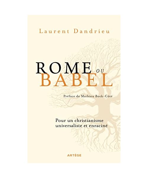 Rome ou Babel: Pour un christianisme universaliste et enraciné
