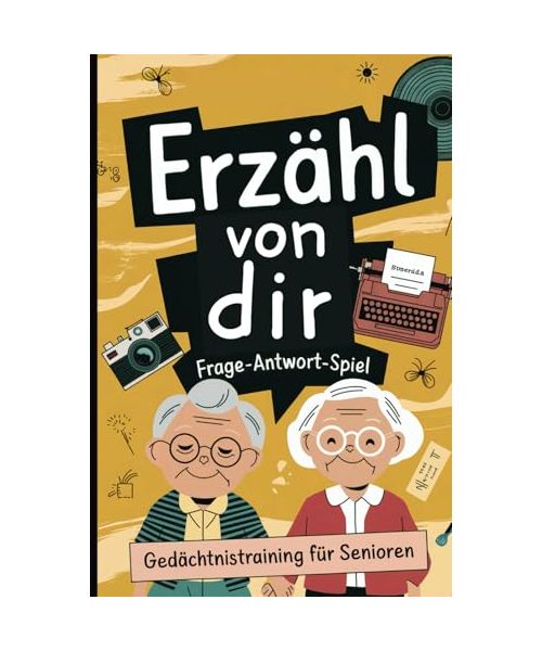 Erzähl von dir: Das Frage-Antwort-Spiel für Senioren, das Erinnerungen weckt, Gespräche fördert und das Gedächtnis stärkt