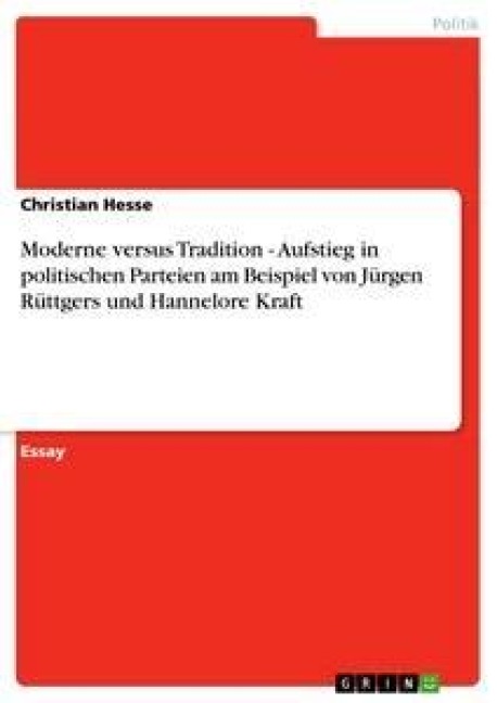 Moderne versus Tradition - Aufstieg in politischen Parteien am Beispiel von Jürgen Rüttgers und Hannelore Kraft