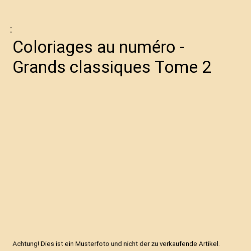 Coloriages au numéro - Grands classiques Tome 2