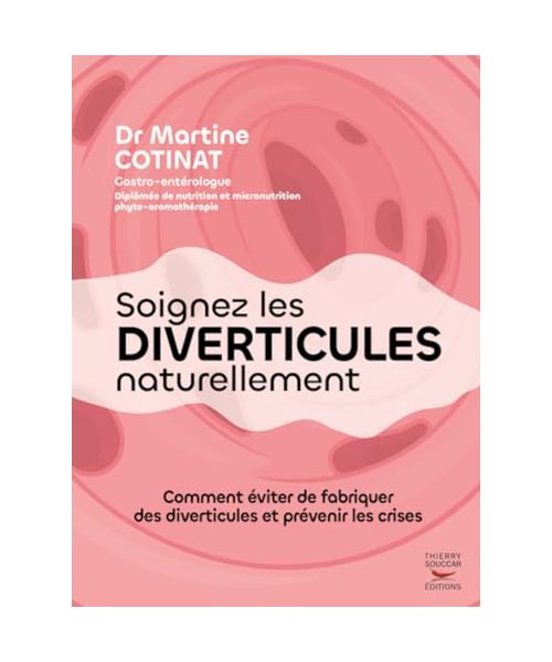 Soignez les diverticules naturellement: Comment éviter de fabriquer des diverticules et prévenir les crises