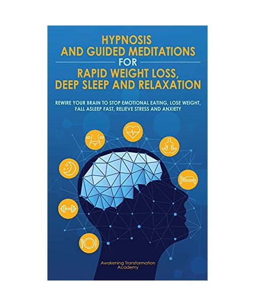 Hypnosis and Guided Meditations for Rapid Weight Loss, Deep Sleep and Relaxation: Rewire your brain to stop emotional eating, lose weight, fall asleep