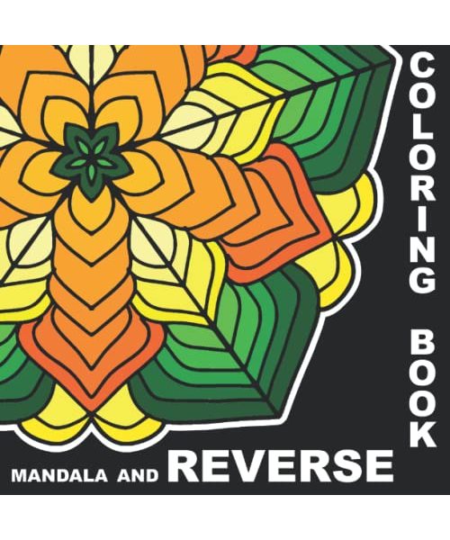 Mandala Coloring Book And Reverse: Anxiety Relief for Adults, Each Mandala Appears in 2 Forms