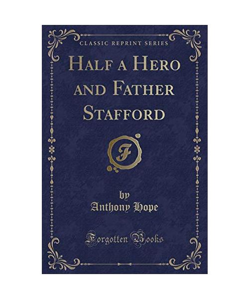 Half a Hero and Father Stafford (Classic Reprint)