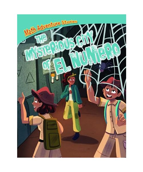 The Mysterious City of El Numero: Solve the Puzzles, Save the World! (Math Adventure Stories)