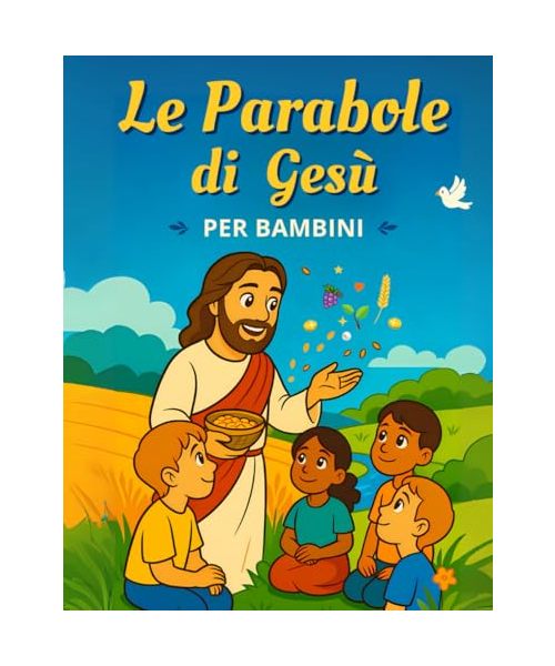 Le Parabole di Gesù: Vangelo per bambini – Libro cristiano illustrato, con spiegazioni semplici, attività creative e disegni da colorare. Ediz. a colori (I Libri per Bambini di Chiara Fabris)