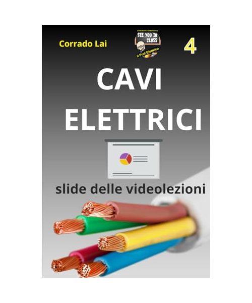 4 - cavi elettrici: sigle e dimensionamento: slide delle videolezioni (Impianti elettrici civili - slide delle videolezioni, Band 4)