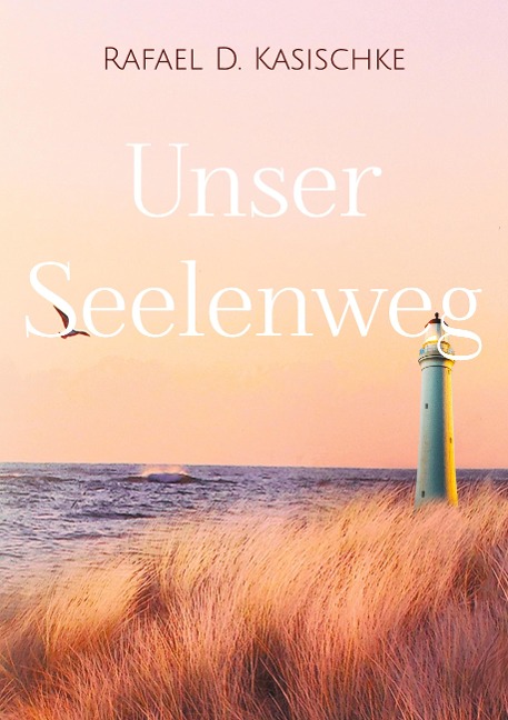 Unser Seelenweg: Die Leichtigkeit des Seins und Lebens