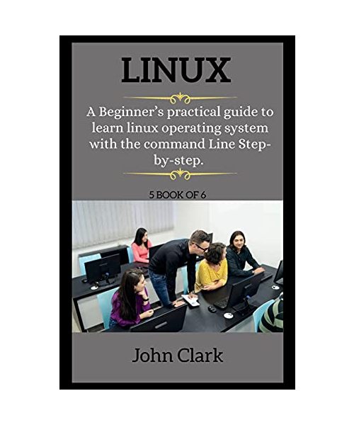LINUX ( series ): A Beginner's practical guide to learn linux operating system with the command Line Step-by-step.