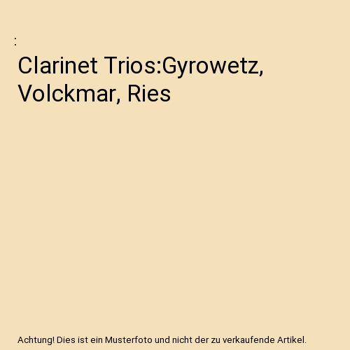 Clarinet Trios:Gyrowetz, Volckmar, Ries