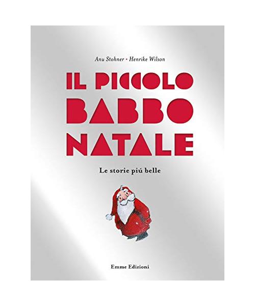 Il Piccolo Babbo Natale. Le Storie Più Belle. Ediz. Illustrata